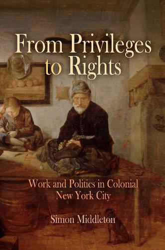 Бумажная книга «From Privileges to Rights: Work and Politics in Colonial New York City», автор Саймон Миддлтон - фото №1