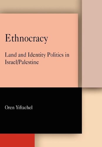 Бумажная книга «Ethnocracy: Land and Identity Politics in Israel/Palestine», автор Орен Ифтахель - фото №1