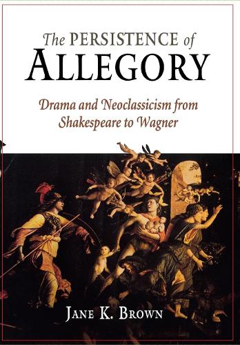 Бумажная книга «The Persistence of Allegory: Drama and Neoclassicism from Shakespeare to Wagner», автор Джейн К. Браун - фото №1