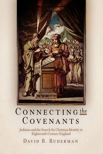 Бумажная книга «Connecting the Covenants: Judaism and the Search for Christian Identity in Eighteenth-Century England», автор Дэвид Б. Рудерман - фото №1