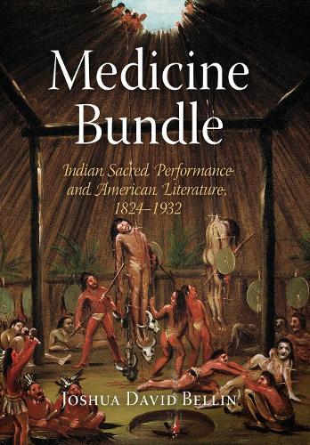 Бумажная книга «Medicine Bundle: Indian Sacred Performance and American Literature, 1824-1932», автор Джошуа Дэвид Беллин - фото №1