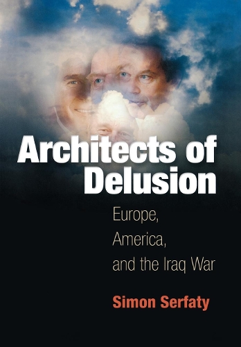 Бумажная книга «Architects of Delusion: Europe, America, and the Iraq War», автор Саймон Серфати - фото №1