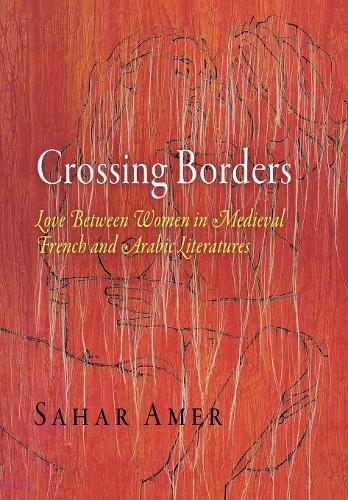 Бумажная книга «Crossing Borders: Love Between Women in Medieval French and Arabic Literatures», автор Сахар Амер - фото №1