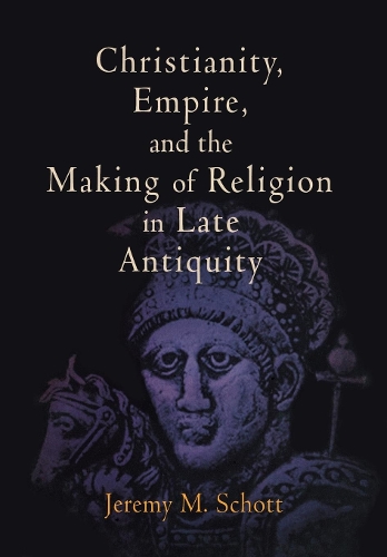 Бумажная книга «Christianity, Empire, and the Making of Religion in Late Antiquity», автор Джереми М. Шотт - фото №1