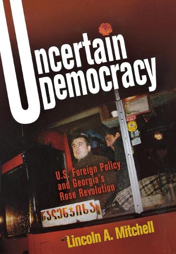 Бумажная книга «Uncertain Democracy: U.S. Foreign Policy and Georgia's Rose Revolution», автор Линкольн А. Митчелл - фото №1
