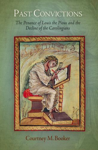Бумажная книга «Past Convictions: The Penance of Louis the Pious and the Decline of the Carolingians», автор Кортни М. Букер - фото №1