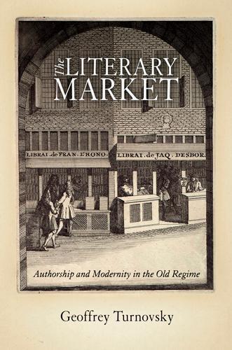Бумажная книга «The Literary Market: Authorship and Modernity in the Old Regime», автор Джеффри Терновский - фото №1
