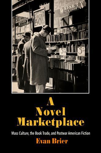 Бумажная книга «A Novel Marketplace: Mass Culture, the Book Trade, and Postwar American Fiction», автор Эван Брайер - фото №1