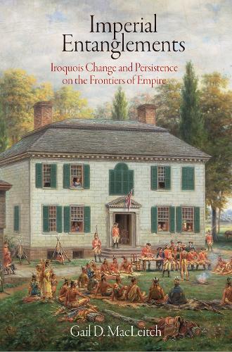 Бумажная книга «Imperial Entanglements: Iroquois Change and Persistence on the Frontiers of Empire», автор Гейл Д. Маклейтч - фото №1