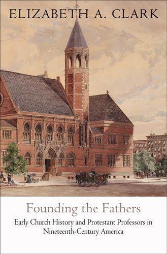 Паперова книга «Founding the Fathers: Early Church History and Protestant Professors in Nineteenth-Century America», автор Елізабет А. Кларк - фото №1