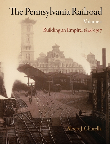 Бумажная книга «The Pennsylvania Railroad, Volume 1: Building an Empire, 1846-1917», автор Альберт Дж. Чурелла - фото №1