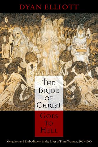 Paper book «The Bride of Christ Goes to Hell: Metaphor and Embodiment in the Lives of Pious Women, 200-1500», author Dyan Elliott - фото №1
