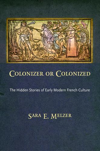 Бумажная книга «Colonizer or Colonized: The Hidden Stories of Early Modern French Culture», автор Сара Е. Мельцер - фото №1