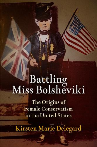 Бумажная книга «Battling Miss Bolsheviki: The Origins of Female Conservatism in the United States», автор Кирстен Мари Делегард - фото №1