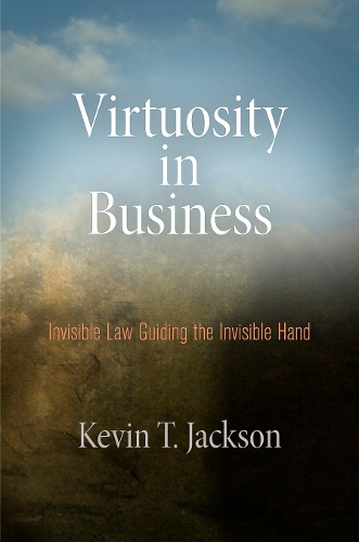 Бумажная книга «Virtuosity in Business: Invisible Law Guiding the Invisible Hand», автор Кевин Т. Джексон - фото №1