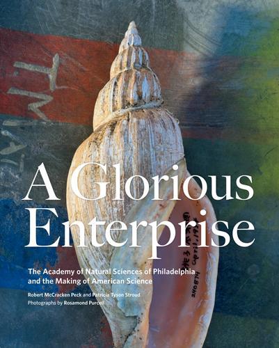 Бумажная книга «A Glorious Enterprise: The Academy of Natural Sciences of Philadelphia and the Making of American Science», авторов Патриция Тайсон Страуд, Роберт МакКракен Пек - фото №1