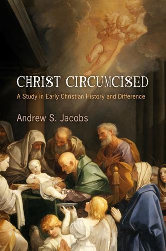 Бумажная книга «Christ Circumcised: A Study in Early Christian History and Difference», автор Эндрю С. Джейкобс - фото №1