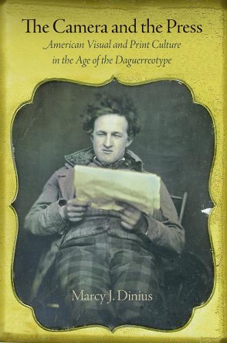 [object Object] «The Camera and the Press: American Visual and Print Culture in the Age of the Daguerreotype», автор Марси Дж. Диниус - фото №1