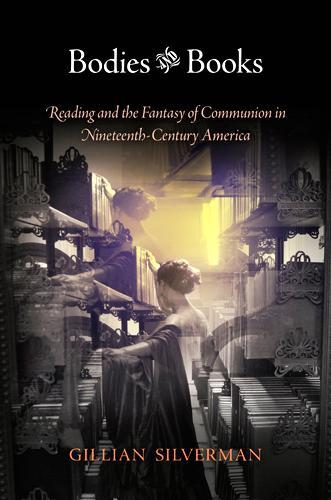 Бумажная книга «Bodies and Books: Reading and the Fantasy of Communion in Nineteenth-Century America», автор Джиллиан Сильверман - фото №1