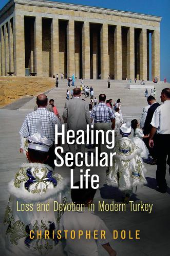 [object Object] «Healing Secular Life: Loss and Devotion in Modern Turkey», автор Крістофер Доул - фото №1