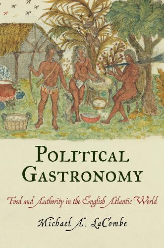 Бумажная книга «Political Gastronomy: Food and Authority in the English Atlantic World», автор Майкл А. Лакомб - фото №1
