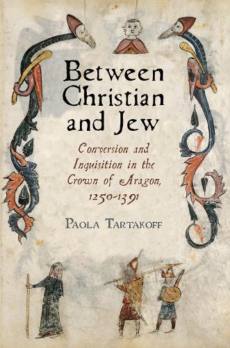 Бумажная книга «Between Christian and Jew: Conversion and Inquisition in the Crown of Aragon, 1250-1391», автор Паола Тартакофф - фото №1