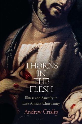 Бумажная книга «Thorns in the Flesh: Illness and Sanctity in Late Ancient Christianity», автор Эндрю Крислип - фото №1