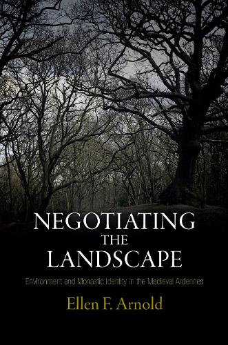 [object Object] «Negotiating the Landscape: Environment and Monastic Identity in the Medieval Ardennes», автор Еллен Ф. Арнольд - фото №1