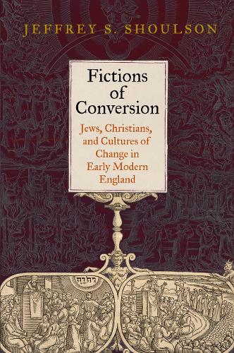 Бумажная книга «Fictions of Conversion: Jews, Christians, and Cultures of Change in Early Modern England», автор Джеффри С. Шоулсон - фото №1