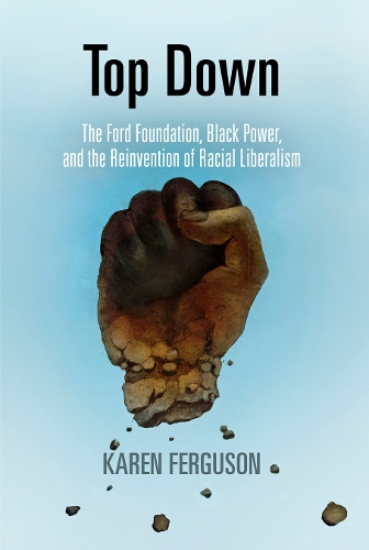 Бумажная книга «Top Down: The Ford Foundation, Black Power, and the Reinvention of Racial Liberalism», автор Карен Фергюсон - фото №1