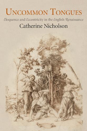 Бумажная книга «Uncommon Tongues: Eloquence and Eccentricity in the English Renaissance», автор Кэтрин Николсон - фото №1