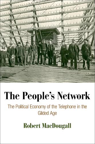 Бумажная книга «The People's Network: The Political Economy of the Telephone in the Gilded Age», автор Роберт Макдугалл - фото №1