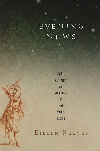 Бумажная книга «Evening News: Optics, Astronomy, and Journalism in Early Modern Europe», автор Эйлин Ривз - фото №1
