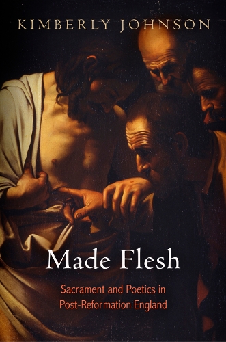 Бумажная книга «Made Flesh: Sacrament and Poetics in Post-Reformation England», автор Кимберли Джонсон - фото №1