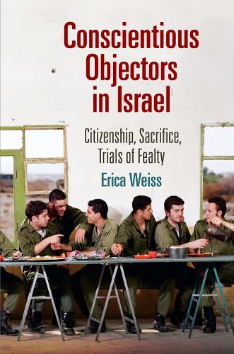 Паперова книга «Conscientious Objectors in Israel: Citizenship, Sacrifice, Trials of Fealty», автор Еріка Вайс - фото №1