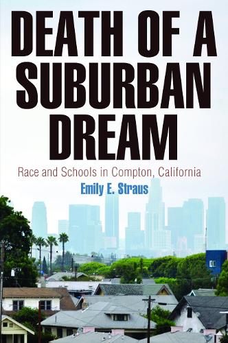 Паперова книга «Death of a Suburban Dream: Race and Schools in Compton, California», автор Емілі Е. Страус - фото №1