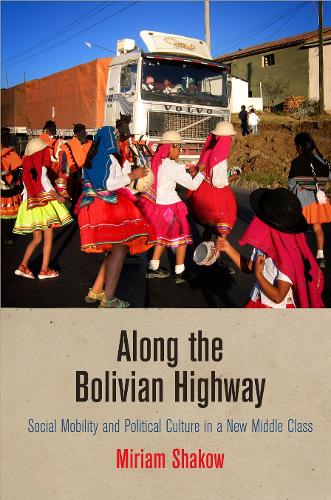 [object Object] «Along the Bolivian Highway: Social Mobility and Political Culture in a New Middle Class», автор Міріам Шаков - фото №1