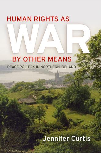 Бумажная книга «Human Rights as War by Other Means: Peace Politics in Northern Ireland», автор Дженнифер Кертис - фото №1