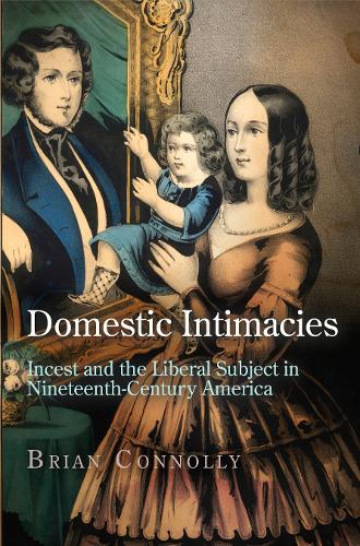 Паперова книга «Domestic Intimacies: Incest and the Liberal Subject in Nineteenth-Century America», автор Брайан Конноллі - фото №1
