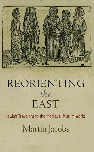 Бумажная книга «Reorienting the East: Jewish Travelers to the Medieval Muslim World», автор Мартин Джейкобс - фото №1