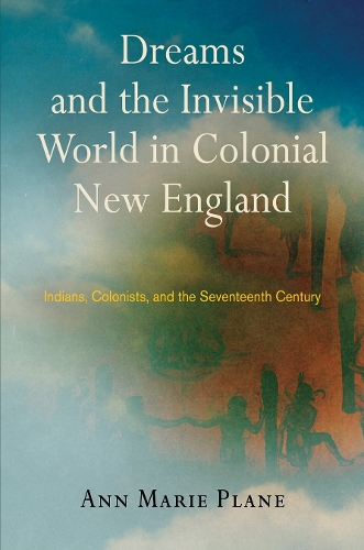 Бумажная книга «Dreams and the Invisible World in Colonial New England: Indians, Colonists, and the Seventeenth Century», автор Энн Мари Плейн - фото №1