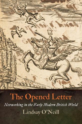 Паперова книга «The Opened Letter: Networking in the Early Modern British World», автор Ліндсі О'Ніл - фото №1