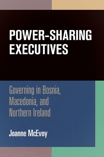 Бумажная книга «Power-Sharing Executives: Governing in Bosnia, Macedonia, and Northern Ireland», автор Джоанна МакЭвой - фото №1