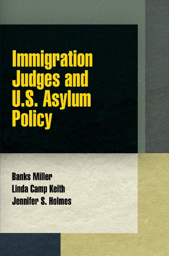 Бумажная книга «Immigration Judges and U.S. Asylum Policy», авторов Бэнкс Миллер, Дженнифер С. Холмс, Линда Кэмп Кит - фото №1