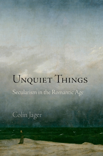 Паперова книга «Unquiet Things: Secularism in the Romantic Age», автор Колін Джагер - фото №1