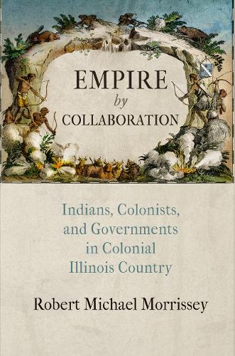 Бумажная книга «Empire by Collaboration: Indians, Colonists, and Governments in Colonial Illinois Country», автор Роберт Майкл Моррисси - фото №1