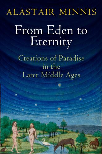 Бумажная книга «From Eden to Eternity: Creations of Paradise in the Later Middle Ages», автор Аластер Миннис - фото №1