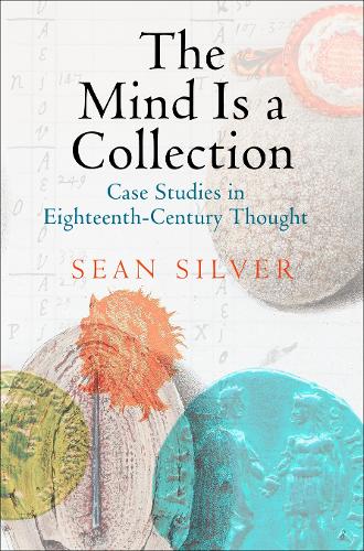 Бумажная книга «The Mind Is a Collection: Case Studies in Eighteenth-Century Thought», автор Шон Сильвер - фото №1