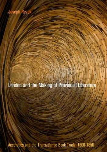 Бумажная книга «London and the Making of Provincial Literature: Aesthetics and the Transatlantic Book Trade, 18-185», автор Джозеф Резек - фото №1