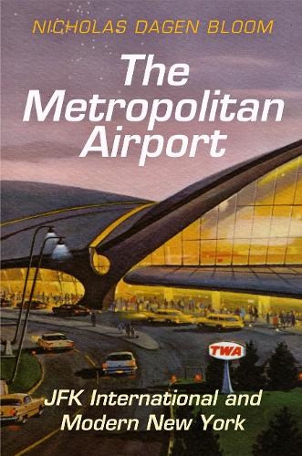 Бумажная книга «The Metropolitan Airport: JFK International and Modern New York», автор Николас Даген Блум - фото №1